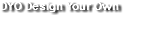 DYO Design Your Own